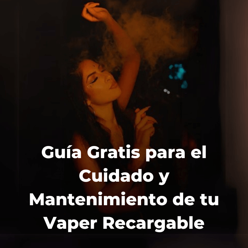 Guía Gratis para el Cuidado y Mantenimiento de tu Vaper Recargable